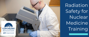 Radiation Safety for Nuclear Medicine Training